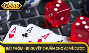 Bài Phỏm - Bí Quyết Chuẩn Dành Cho Ai Mê Cược