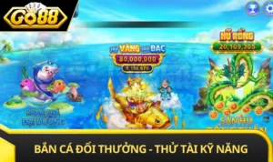 Bắn Cá Đổi Thưởng - Thử Tài Kỹ Năng Để Nhận Quà GO88 Hấp Dẫn
