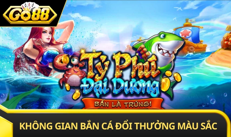 Không gian đại dương bắn cá đổi thưởng đầy màu sắc