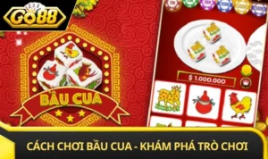 Cách Chơi Bầu Cua - Khám Phá Trò Chơi Đổi Thưởng Cực Hot