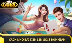 Cách Nhớ Bài Tiến Lên GO88 Nhanh Bằng Phương Pháp Đơn Giản