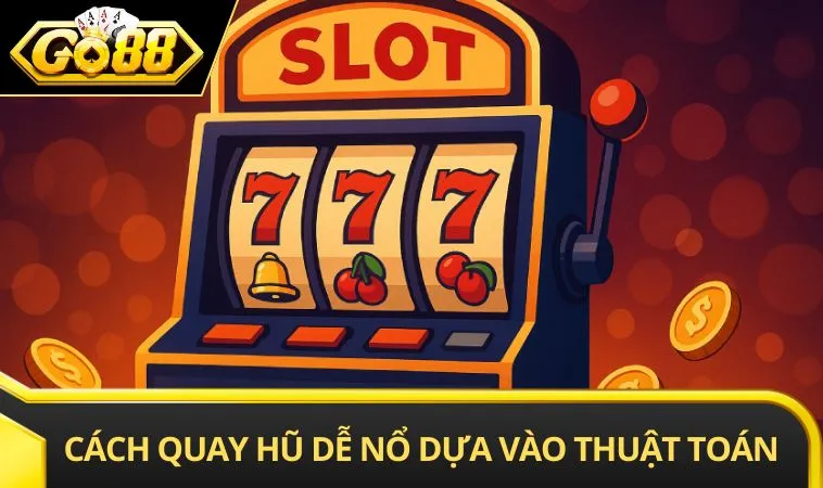 Cách quay hũ dễ nổ dựa vào thuật toán RNG
