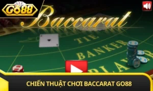 Chiến Thuật Chơi Baccarat GO88: Bí Quyết Giúp Tăng Cơ Hội Thắng