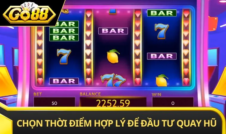 Chọn thời điểm hợp lý để đầu tư quay hũ
