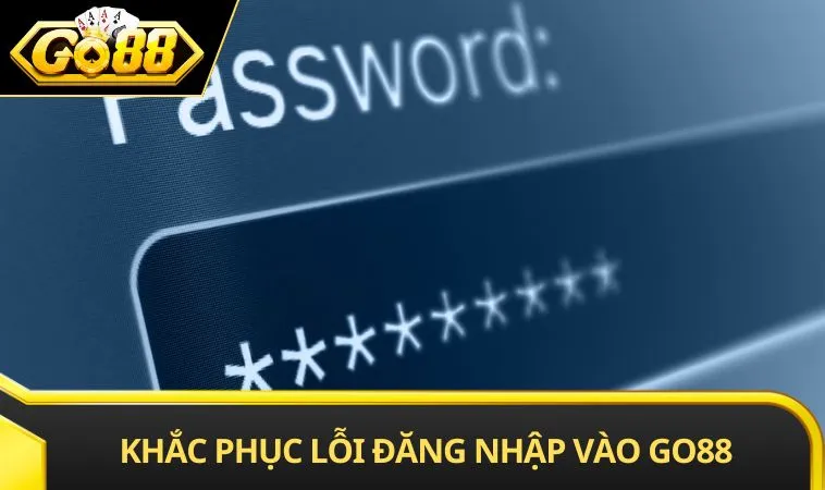 Khắc phục lỗi đăng nhập vào GO88