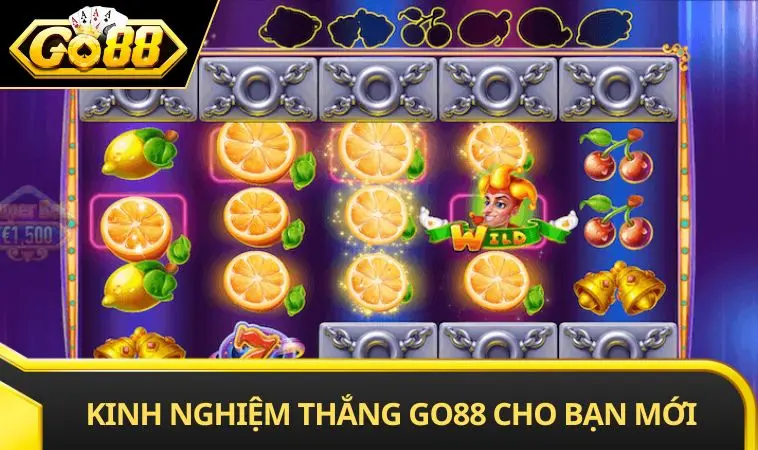 Kinh nghiệm thắng GO88 cho bạn mới