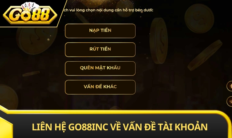 Liên hệ GO88 INC khi gặp vấn đề về tài khoản