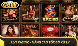 Live Casino - Nâng Cao Tốc Độ Xử Lý Và Kết Nối Ổn Định GO88