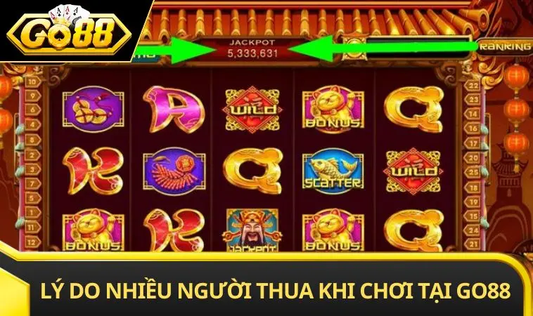 Lý do nhiều người thua khi chơi tại GO88