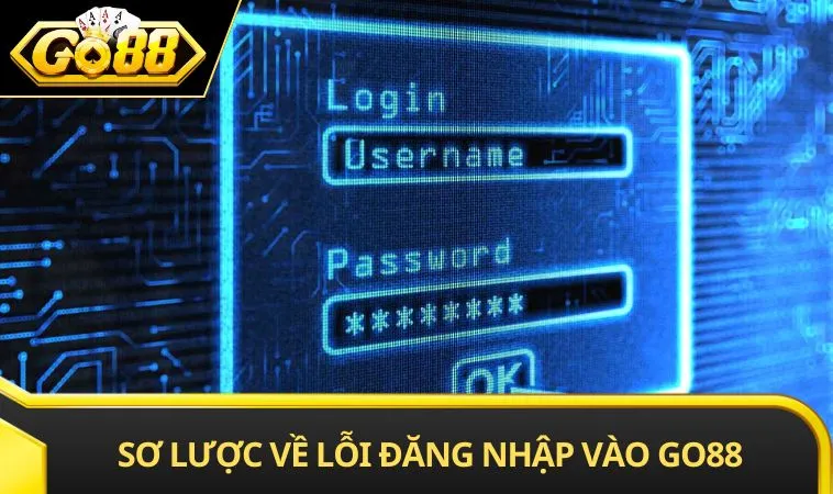 Sơ lược về lỗi đăng nhập vào GO88