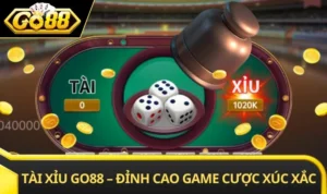 Tài Xỉu GO88 – Đỉnh Cao Game Cược Xúc Xắc Trực Tuyến
