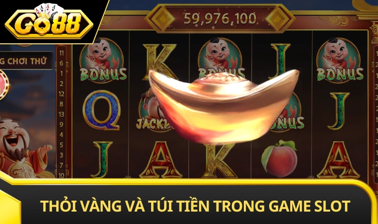 Thỏi vàng và túi tiền trong game slot