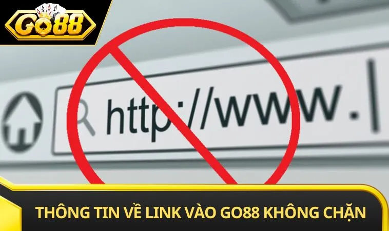 Thông tin về link vào GO88 không chặn
