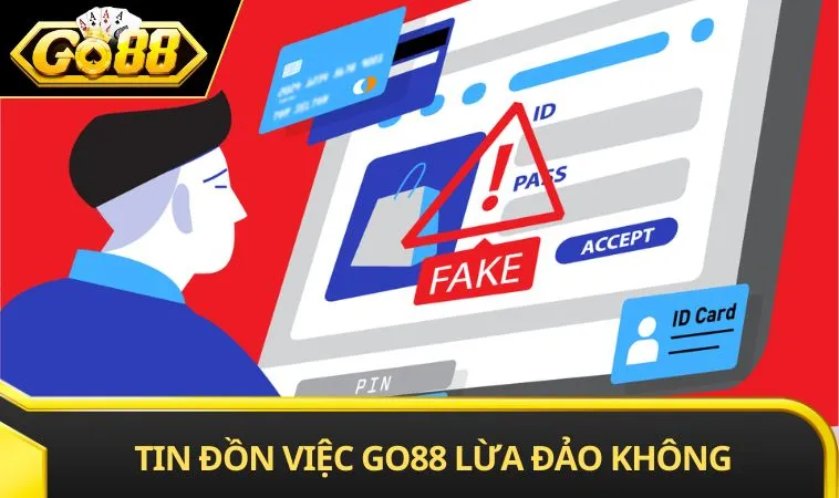 Tin đồn liên quan đến việc GO88 lừa đảo không